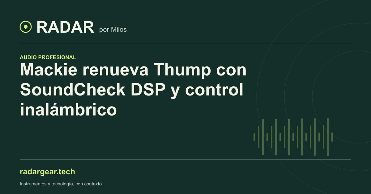 Mackie renueva Thump con SoundCheck DSP y control inalámbrico