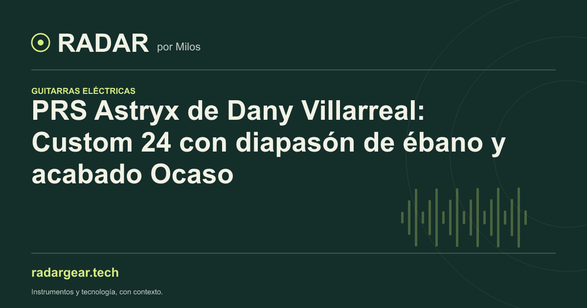 PRS Astryx de Dany Villarreal: Custom 24 con diapasón de ébano y acabado Ocaso
