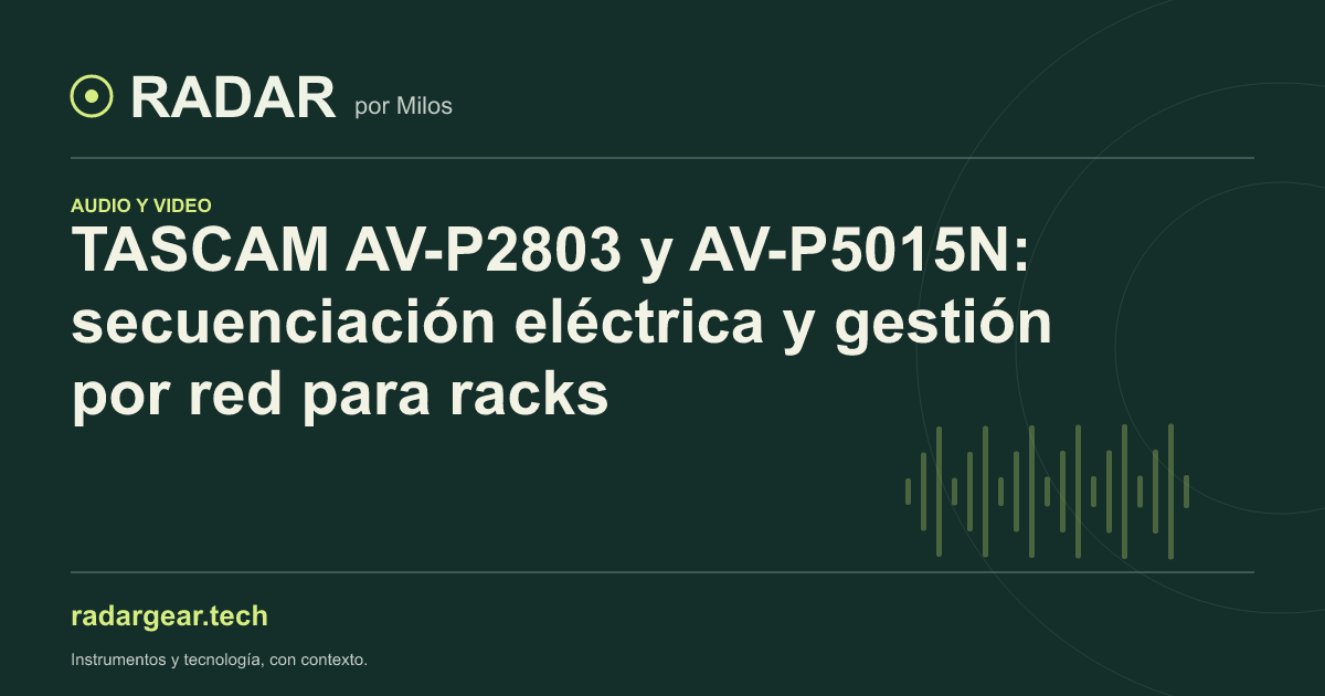 TASCAM AV-P2803 y AV-P5015N: secuenciación eléctrica y gestión por red para racks